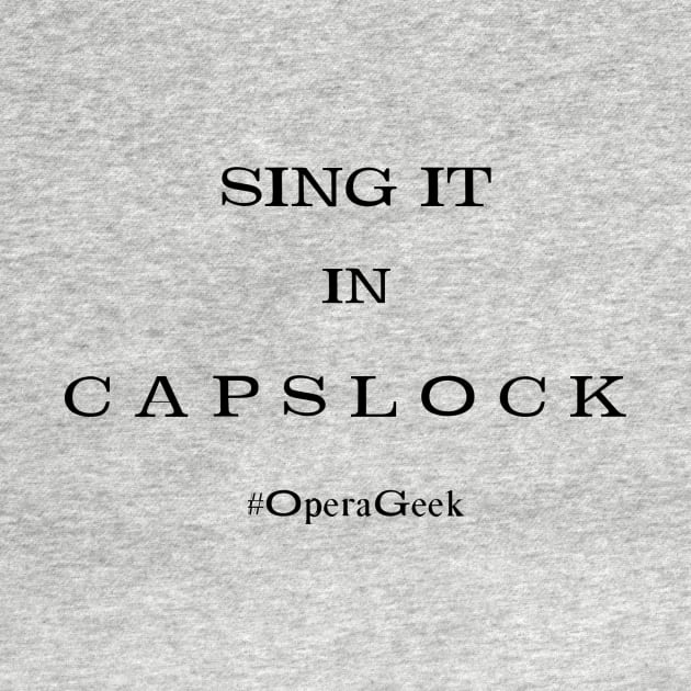 Sing It In CAPSLOCK by TheOperaGeek